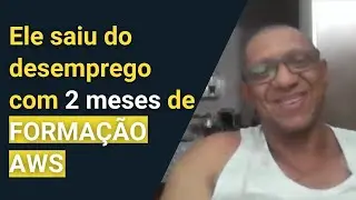 Ele estava desempregado e sem experiência na AWS. Em menos de 2 meses de Formação AWS o jogou virou!