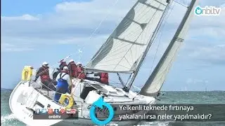 Yelkenli teknede fırtınaya yakalanılırsa ne yapılmalıdır?