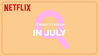 New on Netflix | July 2023