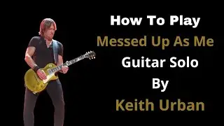 Keith Urban - How To Play Messed Up As Me Guitar SOLO Lesson