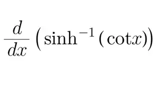 Derivative Practice #25: derivative of inverse hyperbolic sine of cotx