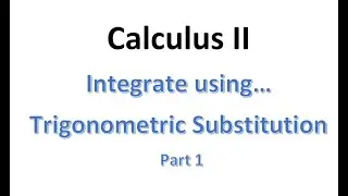 MAT230 Trig Substitution Part 1