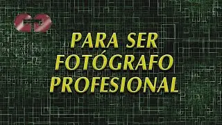6   PARA SER FOTÓGRAFO PROFESIONAL