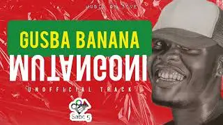 Gusba Banana - Mutanganoni