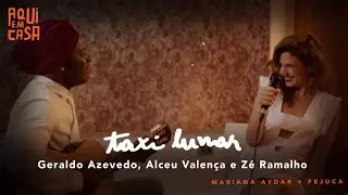 Mariana Aydar + Fejuca | Aqui em Casa | Táxi Lunar