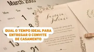 Qual o tempo ideal para entregar os convites de casamento! Padrinhos e convidados.