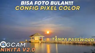 Bisa Foto Bulan‼️ Gcam Nikita V2.0 Configs Pixel Color Mode Malam Full Color Full Warna No Password