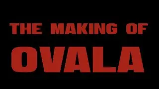 The Making of Ovala