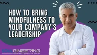 How to Bring Mindfulness to Your Company's Leadership