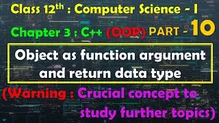 12th Computer Science - I : Chapter 3 : C++ | OOP | Object as function argument and return data type