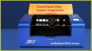 TwoTrees TS3 Review 10W Laser Engraver LD+FAC+C Machine | mdshariful