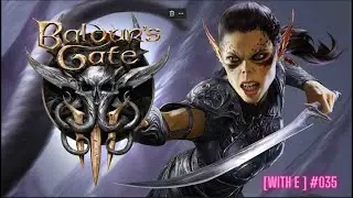 [With E] Baldure's Gate 3 #035