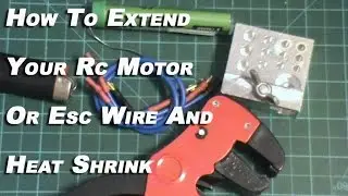 How To Extend Your Rc Motor Or Esc Wire And  Heat Shrink