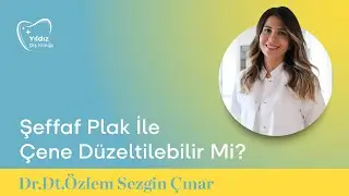 Şeffaf Plak ile Çene Düzeltilebilir Mi? | Uzm. Dt. Özlem Sezgin Çınar