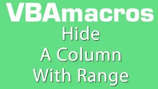 Hide A Column With Range - VBA Macros - Tutorial - MS Excel 2007, 2010, 2013