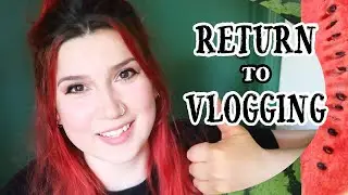 Return To Vlogging | Where Was I?