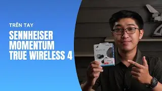 Trên tay Sennheiser Momentum True Wireless 4 - Tai nghe không dây với công nghệ Auracast đầy hứa hẹn