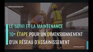 Le suivi et la maintenance 10ᵉ étape pour un dimensionnement d'un réseau d'assainissement