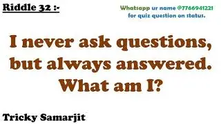 Riddle 32 :- I never ask questions, but always answered. What am I?