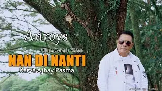 Anroys - Nan Di Nanti (Official Music Video) Lagu Minang Terbaru 2022