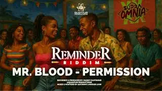 Mr Blood - Permission (Reminder Riddim)(Quantum Productions)(Supra Omnia)(Crop Over 2025)