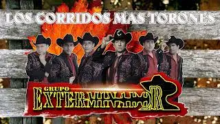 GRUPO EXTERMINADOR - los corridos mas torones
