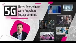 5G Thrive Everywhere - Work Anywhere - Engage Anytime