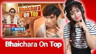 Bhaichara On Top | Elvish Vs Maxtern Harsh Beniwal | Reaction Video