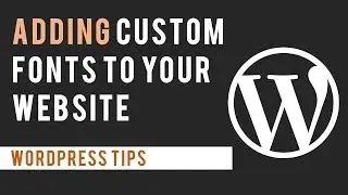 Adding Custom Fonts to your WordPress Site
