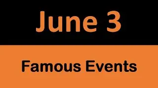 Famous Events in History on JUNE 3 || On This Day
