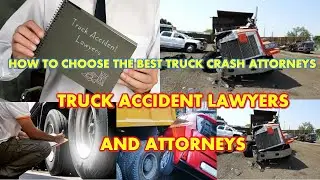 Truck Accident lawyers | What Does a Truck Accident Lawyer Do | Truck Crash Lawyer And Attorney