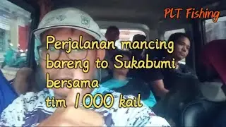 Perjalanan mancing bareng to Sukabumi bersama tim 1000 kail@PLTFishing
