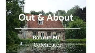 Out & About | Colchester - Bourne Mill