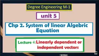 unit 5-Linear Algebra |chp.2 System of linear equation Lec 4: Linearly dependent/ independent vector
