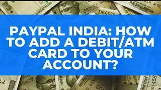 PayPal India: How to Add a Debit/ATM Card to your Account?