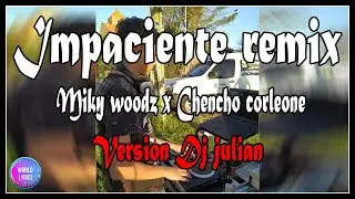 Impaciente Remix - Dj Julian (Lyrics/letras) 💥