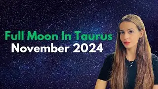Full Moon In Taurus I 15/16 November 2024 I Realm Of Astrology