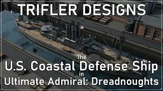 Trifler Designs In Ultimate Admiral: Dreadnoughts - US Coastal Defense Ship