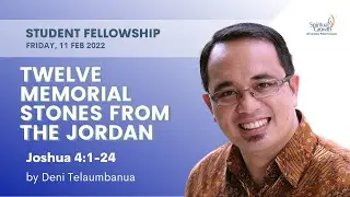 Student Fellowship UPH - Twelve Memorial Stones from the Jordan by Bpk. Deni Telaumbanua 11/02/2022