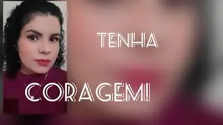 SEJA CORAJOSO!