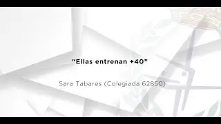 Sara Tabares (Colegiada 62850) “Ellas entrenan +40”