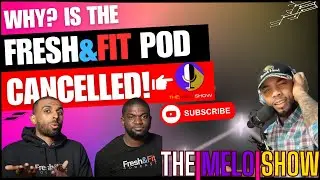 The|Melo|Show Reacts to FRESH&FIT PODCAST Cancellation!