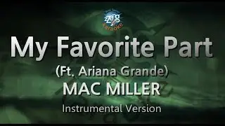 MAC MILLER - My Favorite Part (Feat. Ariana Grande) (Instrumental) (Karaoke Version)