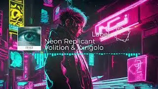 Volition & Xxrigolo - Neon Replicant