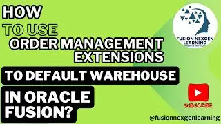 How to use Order Management Extensions to default warehouse in oracle fusion?