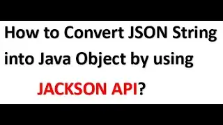 How to Convert JSON String into Java Object by using JACKSON API 