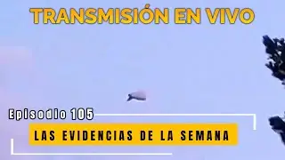 Las Evidencias de la Semana Episodio 105