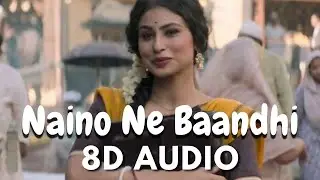 Naino Ne Baandhi - (8D AUDIO) || #8daudio #favsong