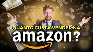 Quanto Custa Vender na Amazon em 2024? GUIA COMPLETO ATUALIZADO