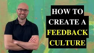 How to Build an Effective Feedback Culture | Module 6, Constructive Feedback Course